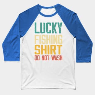 lucky fishing shirt do not wash Baseball T-Shirt